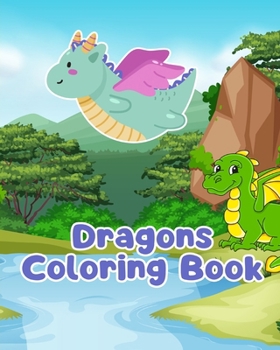 Dragons Coloring Book: Simple Dragon Coloring Pages For Kids Ages 1-3