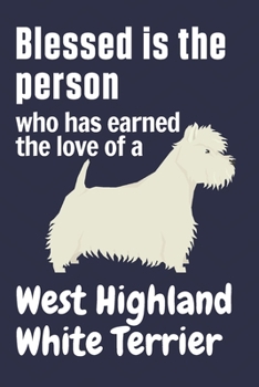 Paperback Blessed is the person who has earned the love of a West Highland White Terrier: For West Highland White Terrier Dog Fans Book