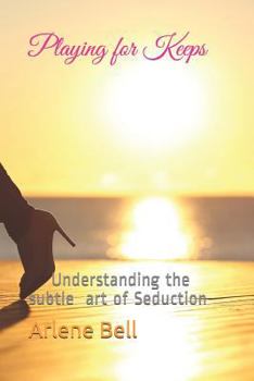Paperback Playing for Keeps: Understanding the subtle art of Seduction Book