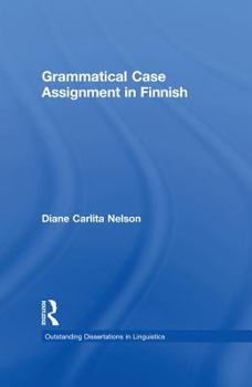 Grammatical Case Assignment in Finnish (Outstanding Dissertations in Linguistics) - Book  of the Outstanding Dissertations in Linguistics