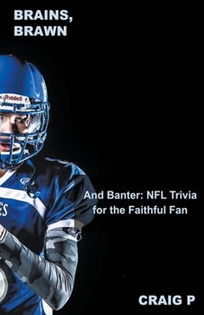 Paperback Brains, Brawn, and Banter: NFL Trivia for the Faithful Fan Book