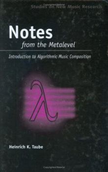 Hardcover Notes from the Metalevel: An Introduction to Computer Composition (Studies On New Music Research) Book