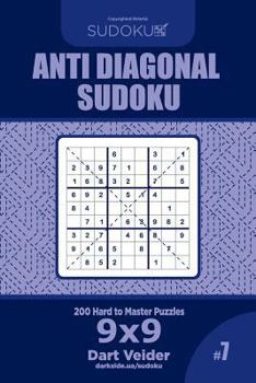 Paperback Anti Diagonal Sudoku - 200 Hard to Master Puzzles 9x9 (Volume 7) Book