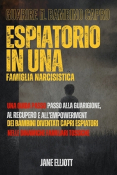 Guarire il bambino capro espiatorio in una famiglia narcisistica: Una guida passo passo alla guarigione, al recupero e all’empowerment dei bambini ... nelle dinamiche familiari t (Italian Edition)