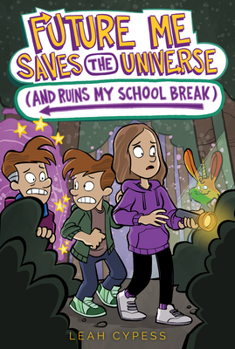 Future Me Saves the Universe (and Ruins My School Break) (Future Me Series)