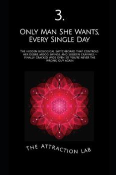 Only Man She Wants, Every Single Day: The hidden biological switchboard that controls her desire, mood swings, and sudden cravings – finally cracked ... guy again (How Evolution Wired Her to Mate)