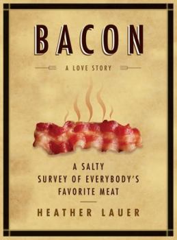 Hardcover Bacon: A Love Story: A Salty Survey of Everybody's Favorite Meat Book