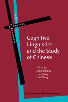 Cognitive Linguistics and the Study of Chinese - Book #67 of the Human Cognitive Processing: Cognitive Foundations of Language Structure and Use