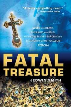 Paperback Fatal Treasure: Greed and Death, Emeralds and Gold, and the Obsessive Search for the Legendary Ghost Galleon Atocha Book