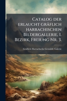 Paperback Catalog der erlaucht gräflich harrachischen Bildergallerie, I. Bezirk, Freiung Nr. 3. [German] Book