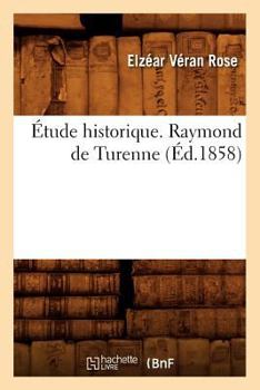 Paperback Étude Historique. Raymond de Turenne (Éd.1858) [French] Book