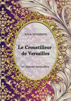Paperback Le Croustilleur de Versailles...: Recueil de Nouvelles [French] Book