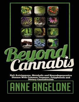 Paperback Beyond Cannabis: Halt Autoimmune, Metabolic and Neurodegenerative Disease With Common Terpenes, Polyphenols and Dietary Cannabinoids Book