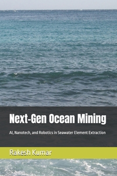 Next-Gen Ocean Mining: AI, Nanotech, and Robotics in Seawater Element Extraction