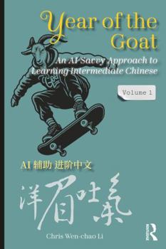 Year of the Goat: An AI-Savvy Approach to Learning Intermediate Chinese: Volume 1