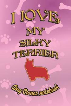 Paperback I Love My Silky Terrier - Dog Owner Notebook: Doggy Style Designed Pages for Dog Owner to Note Training Log and Daily Adventures. Book