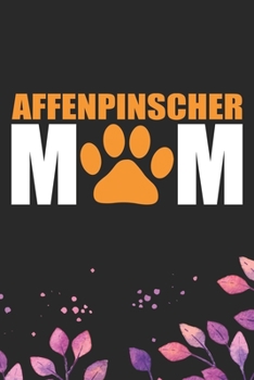 Affenpinscher Mom: Cool Affenpinscher Dog Mum Journal Notebook - Affenpinscher Puppy Lover Gifts – Funny Affenpinscher Dog Notebook - Affenpinscher Owner Gifts. 6 x 9 in 120 pages