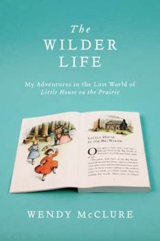 Hardcover The Wilder Life: My Adventures in the Lost World of Little House on the Prairie Book