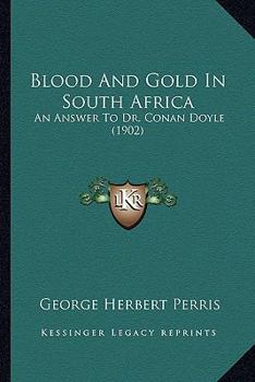 Paperback Blood And Gold In South Africa: An Answer To Dr. Conan Doyle (1902) Book