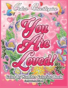 Paperback Color By Number Coloring Book For Adults and Teens: You Are Loved!: Large Print Flowers, Hearts And Short Inspirational Quotes about Love [Large Print] Book