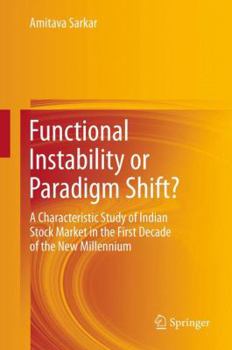 Paperback Functional Instability or Paradigm Shift?: A Characteristic Study of Indian Stock Market in the First Decade of the New Millennium Book