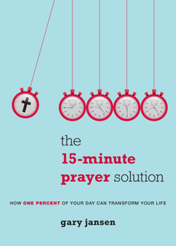 Paperback The 15-Minute Prayer Solution: How One Percent of Your Day Can Transform Your Life Book