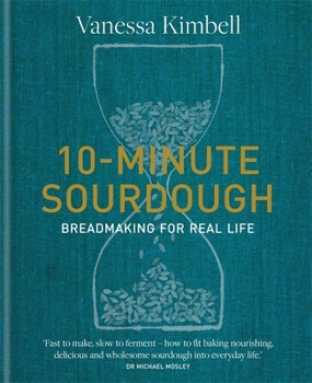 Hardcover 10-Minute Sourdough: Breadmaking for Real Life Book