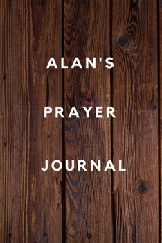 Alan's Prayer Journal: Prayer Journal Planner Goal Journal Gift for Alan  / Notebook / Diary / Unique Greeting Card Alternative