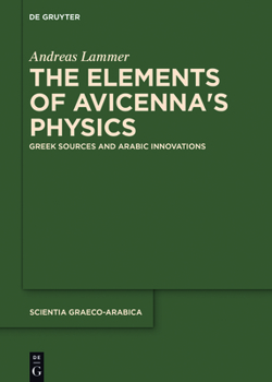 Hardcover The Elements of Avicenna's Physics: Greek Sources and Arabic Innovations Book