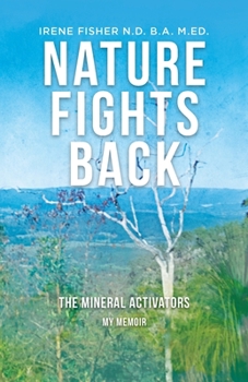Paperback Nature Fights Back: The Mineral Activators - My Memoir Book