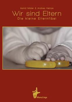 Paperback Wir sind Eltern: Die kleine Elternfibel [German] Book