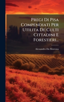 Hardcover Pregi Di Pisa Compendiati Per Utilita De Culti Cittadini E Forestieri... [Italian] Book