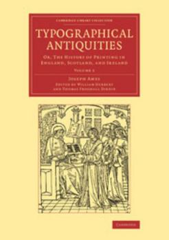 Paperback Typographical Antiquities: Or, the History of Printing in England, Scotland, and Ireland Book