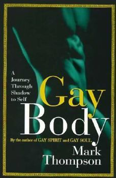 Hardcover Gay Body: A Journey Through Shadow to Self Book