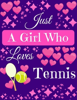 Paperback Just A Girl Who Loves Tennis: Tennis Composition Notebook Blank Journal, 8.5 x 11 120 Pages Gifts for Tennis Lovers Book