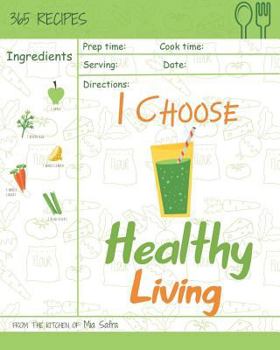 Paperback I Choose Healthy Living: Reach 365 Happy and Healthy Days! [granola Cookbook, Whole Wheat Bread Book, Simply Salsa Book, Whole Wheat Bread Cook Book