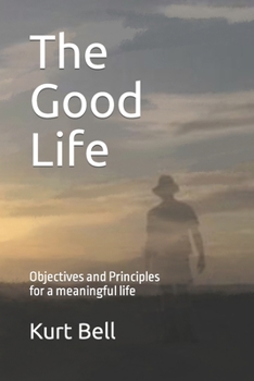 Paperback The Good Life: Objectives and Principles for a meaningful life Book