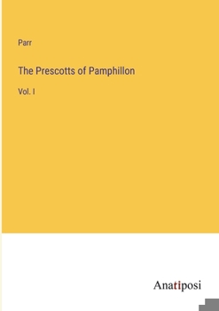 Paperback The Prescotts of Pamphillon: Vol. I Book