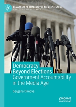Democracy Beyond Elections: Government Accountability in the Media Age (Challenges to Democracy in the 21st Century)