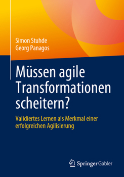 Paperback Müssen Agile Transformationen Scheitern?: Validiertes Lernen ALS Merkmal Einer Erfolgreichen Agilisierung [German] Book