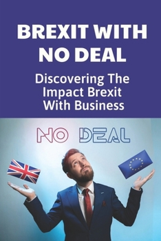 Brexit With No Deal: Discovering The Impact Brexit With Business: Financially Gain From Brexit