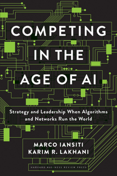 Hardcover Competing in the Age of AI: Strategy and Leadership When Algorithms and Networks Run the World Book