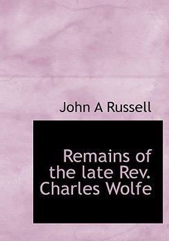 Paperback Remains of the Late REV. Charles Wolfe [Large Print] Book