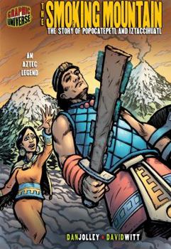 The Smoking Mountain: The Story of Popocatepetl and Iztaccihuatl (An Aztec Legend) (Graphic Universe) - Book  of the Graphic Myths And Legends