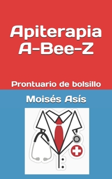 Paperback Apiterapia A-Bee-Z: Prontuario de bolsillo [Spanish] Book
