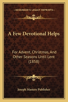 Paperback A Few Devotional Helps: For Advent, Christmas, And Other Seasons Until Lent (1858) Book