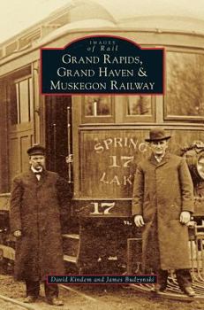 Grand Rapids, Grand Haven, and Muskegon Railway - Book  of the Images of Rail