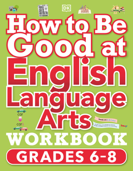 Paperback How to Be Good at English Language Arts Workbook, Grades 6-8: The Simplest-Ever Visual Workbook Book
