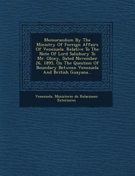 Memorandum by the Ministry of Foreign Affairs of Venezuela: Relative to the Note of Lord Salisbury to Mr. Olney, Dated November 26, 1895, on the Question of Boundary Between Venezuela and British Guay