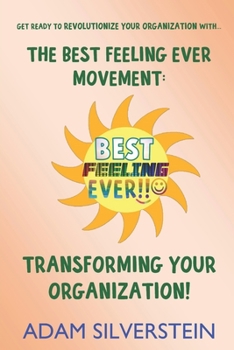 Paperback The Best Feeling Ever Movement: Transforming Your Organization! Book